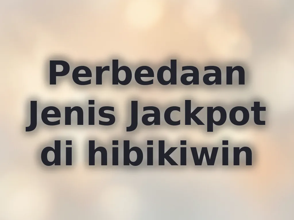 Perbedaan Jenis Jackpot di hibikiwin