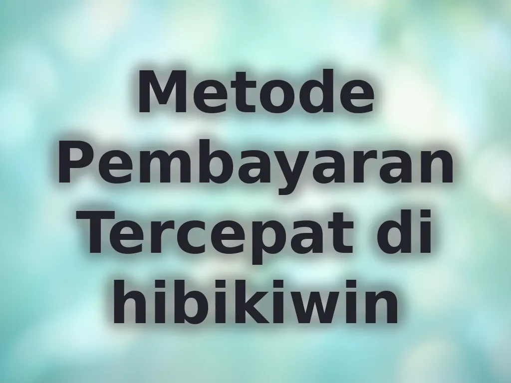 Metode Pembayaran Tercepat di hibikiwin