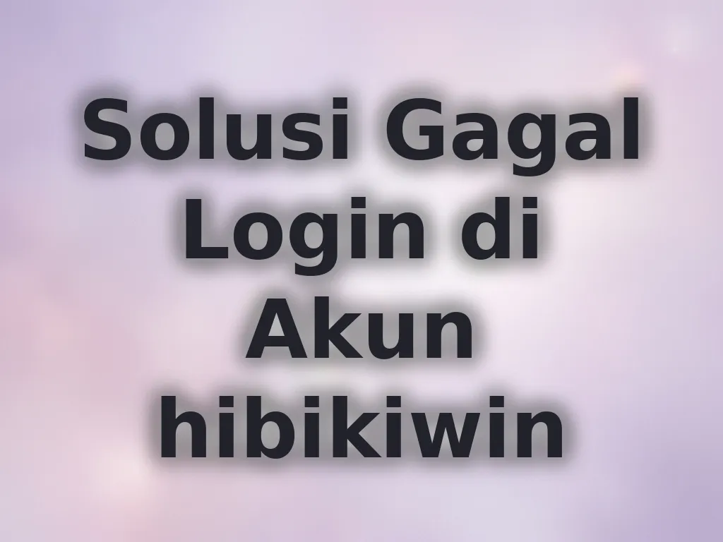 Solusi Gagal Login di Akun hibikiwin